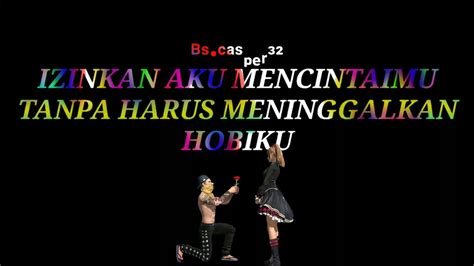 Hanya satu dirimu yang kurindu siang malam larut terbayang selalu tiada daya aku melupakan perasaan cinta yang ku puja. Izinkan aku mencintaimu tanpa harus meninggalkan hobiku ...