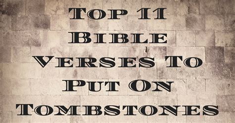 Maybe you would like to learn more about one of these? Top 11 Bible Verses To Put On Tombstones | ChristianQuotes ...