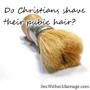 Cutting and shaving pubic hair will make the ends feel more scratchy and bristly in texture, so one of the. Do Christians shave their pubic hair? - Uncovering Intimacy