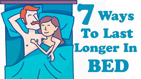 Lasting longer in bed can prolong pleasure and give a person a greater sense of control. 7 Ways To Last Longer In Bed - YouTube