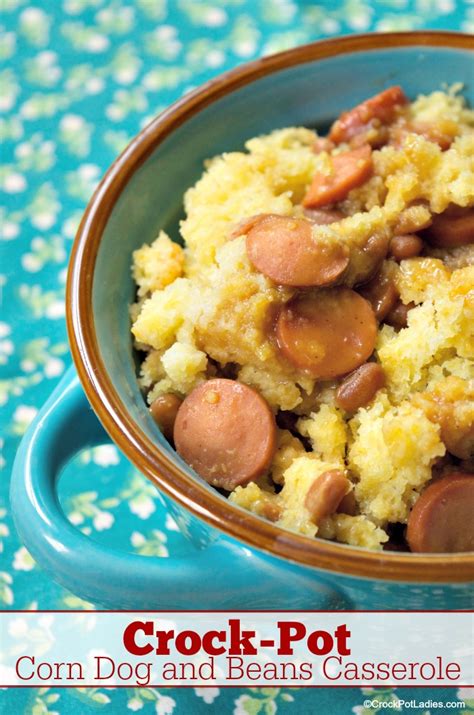 · cut hot dogs into bite size pieces . Crock-Pot Corn Dog and Beans Casserole - Crock-Pot Ladies