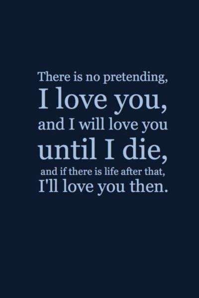 Best collection of famous quotes and sayings on the web! there is no pretending. i love you, and i will love you ...