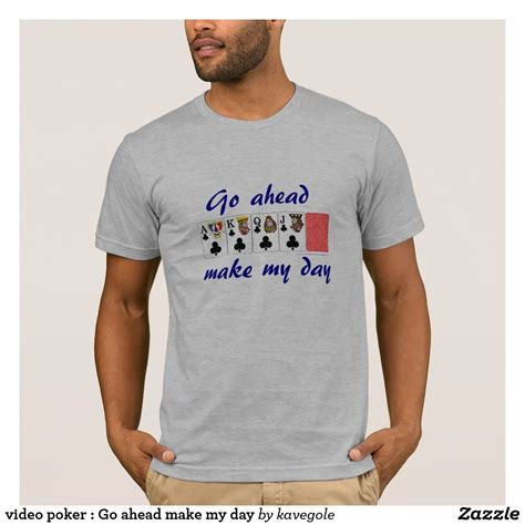 Check spelling or type a new query. video poker : Go ahead make my day T-Shirt | Zazzle.com ...