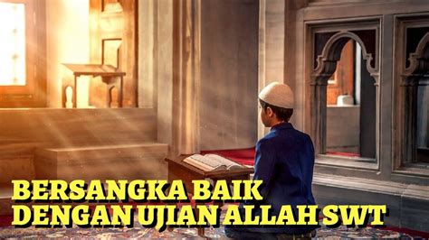 Menganggap baik sesuatu perkara itu sangat dituntut dalam islam kerana bersangka baik itu lebih baik, mulia dan dapat mengelakkan dari menuduh orang lain berbuat jahat atau melakukan keburukan. Bersangka baik dengan ujian Allah SWT - YouTube