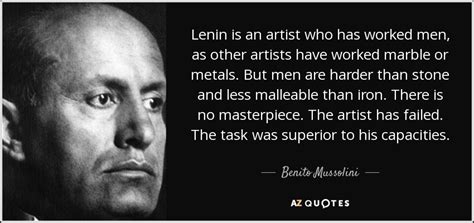 Democracy for an insignificant minority, democracy for the rich — that is the democracy of. Benito Mussolini quote: Lenin is an artist who has worked ...