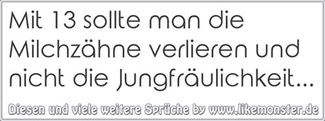 Sie sagen, wann der zug nach münchen fährt? Mit 13 sollte man die Milchzähne verlieren und nicht die ...