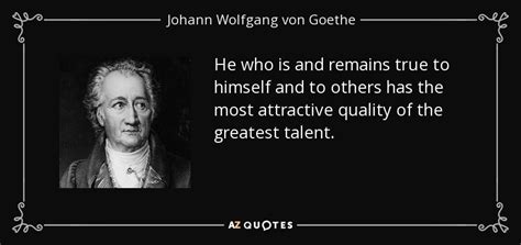 He soon realizes that something obscure is happening in the small town. Johann Wolfgang von Goethe quote: He who is and remains true to himself and to...