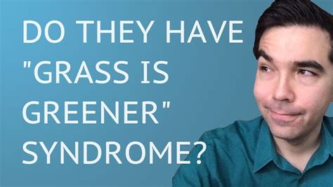 The first time i heard of the grass is greener syndrome was when a reader of this site pointed it out to of course, the other fly in the ointment for him is the fact that the grass may be a little greener at first but it almost always never stays the same. Does My Ex Have Grass Is Greener Syndrome? - YouTube