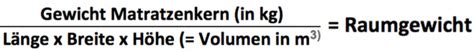 Wenn sie den härtegrad bei matratzen berechnen wollen, finden sie hier sogar einen matratzen härtegrad rechner, damit sie den richtigen härtegrad ganz einfach bestimmen können. Raumgewicht bei Matratzen - Erklärung + Formel zum Berechnen