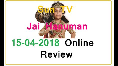 Enjoy latest & full episodes of kahat hanuman jai shri ram tv serial online, starring ekagra dwivedi,sneha wagh,nirbhay vadhwa,rajesh singh,jiten lalwani. Sun TV Jai Hanuman 15-04-2018 Serial Online Review in ...