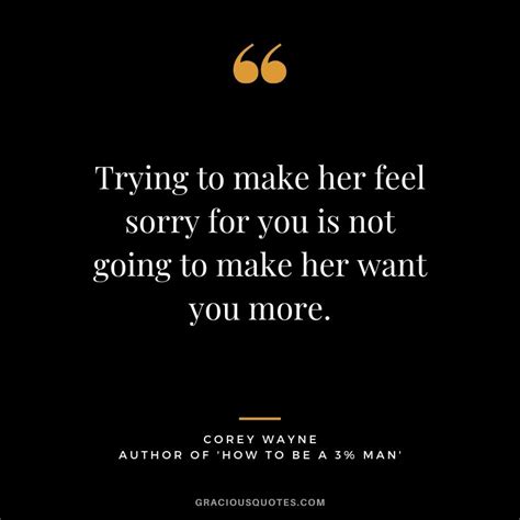 One of the most common questions men have is how to get women to like them. Top 25 Corey Wayne Quotes (HOW TO BE A 3% MAN)