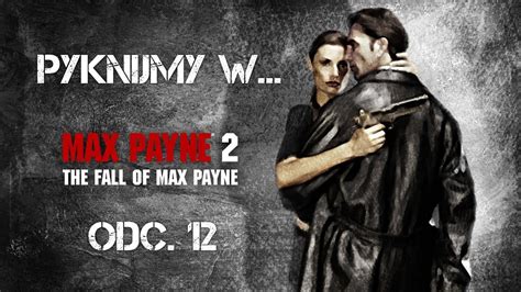 The fall of max payne. Pyknijmy w... Max Payne 2: The Fall Of Max Payne. Odc. 12 ...