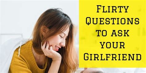 When you feel affection or admiration for another person, you may see him/her as your crush. 110 Best Flirty Questions to Ask Your Girlfriend and Make ...