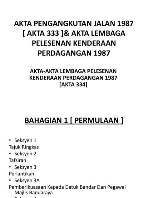 Kementerian pengangkutan akan mendapatkan pandangan dan persetujuan polis diraja malaysia (pdrm) berhubung pemindaan akta pengangkutan jalan 1987 bagi meningkatkan hukuman terhadap pelaku kesalahan jalan raya sehingga menyebabkan kematian terutamanya memandu di. Akta Pengangkutan Jalan 1987  Akta 333 &