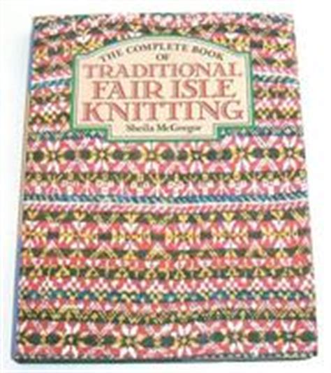 Many knitters tell us that they'd love to try fair isle colourwork knitting, but they think it's going to to work the fair isle colourwork pattern, all you do is knit a few stitches in one colour, then switch to. The complete book of traditional Fair Isle knitting | Open ...