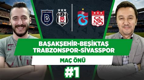 Haftasında fatih terim stadı'nda karşı karşıya geliyor. Başakşehir - Beşiktaş, Trabzonspor - Sivasspor maç önü değerlendirmesi! | Maç Önü #1 - YouTube