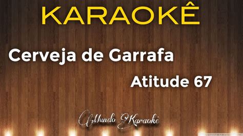Agora as músicas que você procura em um só lugar! karaokê Cerveja de Garrafa - Atitude 67 ( Amostra ) - YouTube