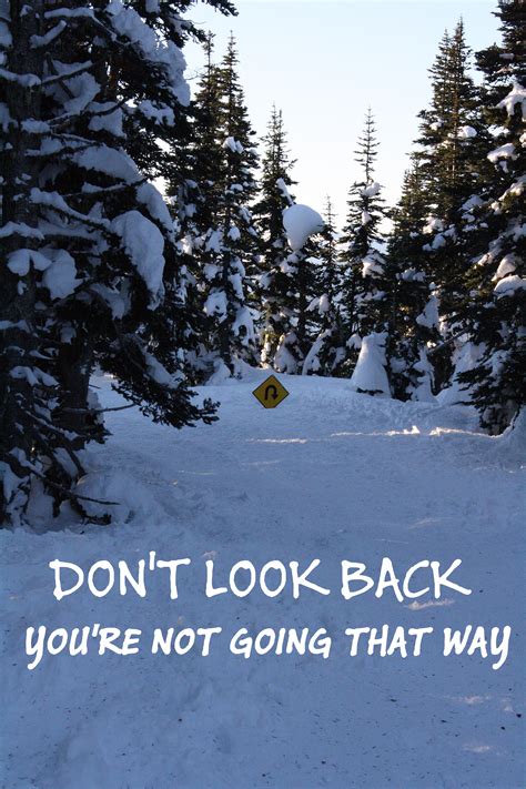 Positive life quotes imagens, get a positive vibe from our blog. Image OC 2592 x 3888 "Don't look back you're not going that way." - Unknown : QuotesPorn