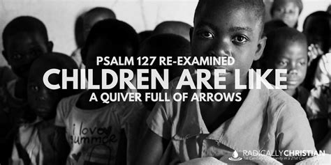 The story everyone knows, told like never before. PSALM 127 RE-EXAMINED: Children Are Like a Quiver Full of ...