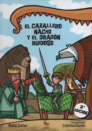 Ciudades cabarete jarabacoa la ensenada la romana licey al medio moca puñal punta cana santiago de los caballeros santo domingo sosua tamboril. El Caballero Nacho y el Dragón Ruidoso / 2 ed. / pd ...