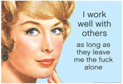 Funny leave me alone quotes. 'I Work Well With Others If They Leave Me Alone Funny ...