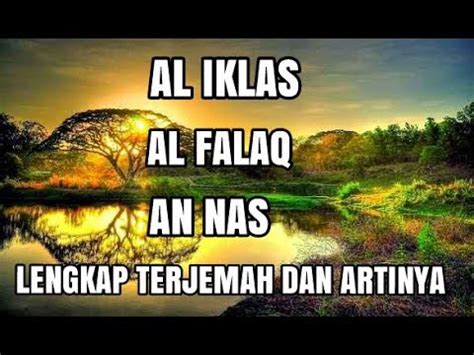 Untuk tulisan arab dan artinya silahkan baca artikel ini. SURAH AL IKLAS,AL FALAQ DAN AN NAS BESERTA ARTINYA - YouTube