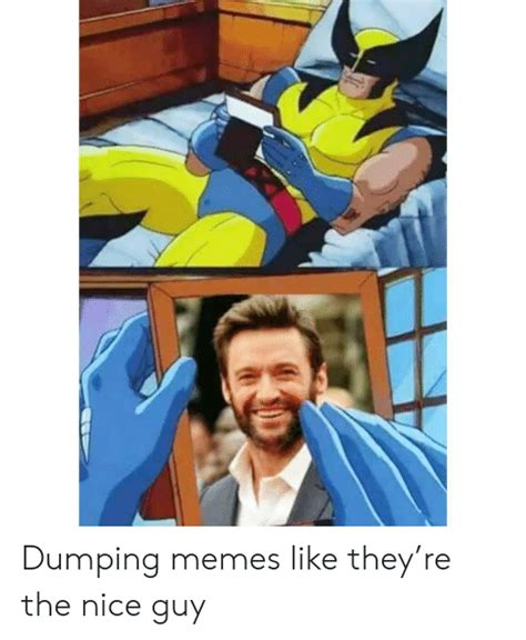 We did not find results for: Dumping Memes Like They're the Nice Guy | Meme on ME.ME