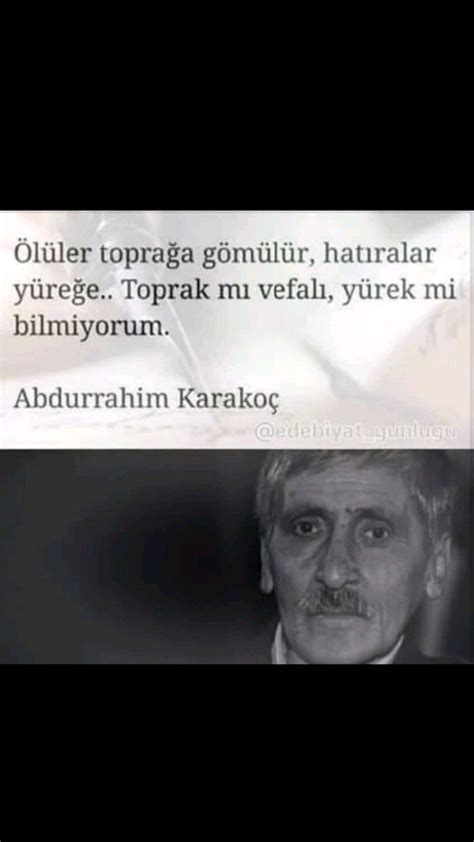 Karakoç, şiirleri yanında, ironik yazılarıyla da tanınmıştır. Ölüler toprağa gömülür, hatıralar yüreğe Abdurrahim ...