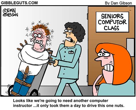 There is too much seriousness in the world today. Old people learning computers cartoon. Gibbleguts Comics