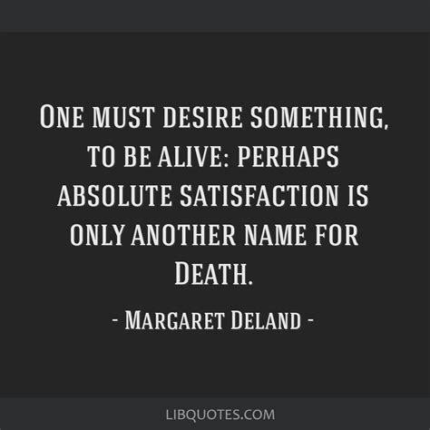 Maybe you would like to learn more about one of these? One must desire something, to be alive: perhaps absolute satisfaction is only another name for ...