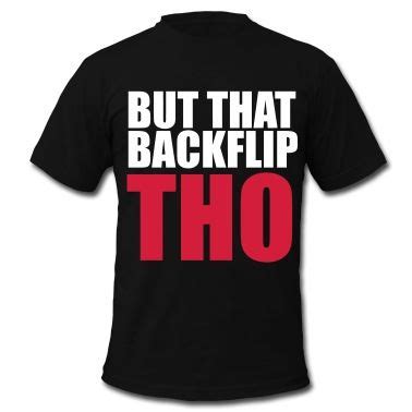 Customize your avatar with the but that backflip tho and millions of other items. But that backflip tho | Mens tops, Shirts, Mens tshirts