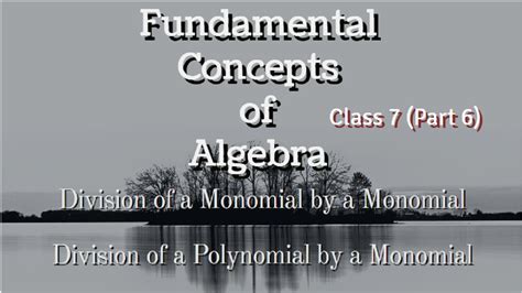 It is for beginners and junior secondary students who wish to understand basic concepts. Fundamental Concepts of Algebra | Division of Monomial by ...