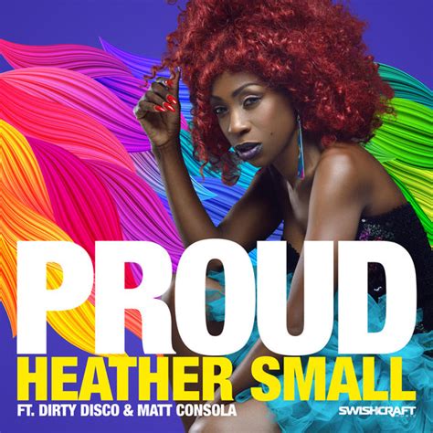 Proud (josh harris pride remix). Heather Small - Proud (Remixes Part 1) on Traxsource