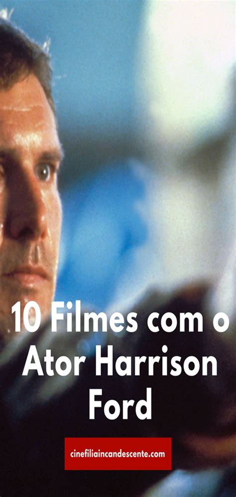 Ха́ррисон форд — американский актёр кино и телевидения, продюсер. Top10: Dez Filmes com o Ator Harrison Ford | Harrison ford ...