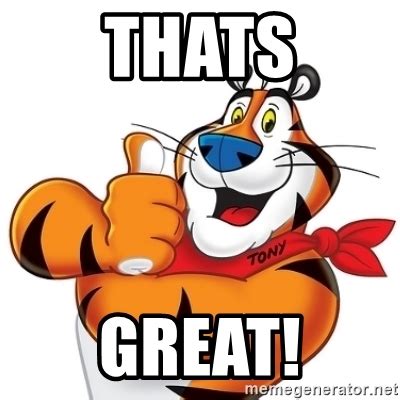 Tony the tiger is the advertising cartoon mascot for kellogg's frosted flakes breakfast cereal, appearing on its packaging and advertising. Thats Great! - Mission Kellogg's Tony | Meme Generator