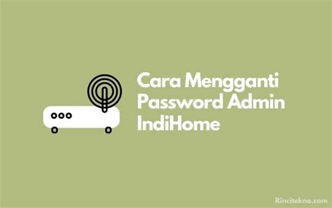 Anda dapat langsung mengaturnya lewat pc maupun melalui hp. 3 Cara Mengganti Password Admin IndiHome - Rinci Tekno