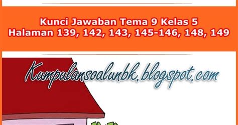 / judulnya kurang menarik, tapi itu hanya pengalan tema yang ada dalam video kali ini. Kunci Jawaban Halaman 139, 142, 143, 145-146, 148, 149 Kelas 5 Tema 9 Buku Tematik Siswa ...