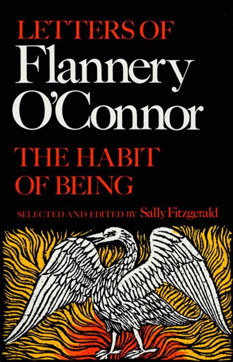 Ethics and morality and race were also. The Habit of Being by Flannery O'Connor - Book - Read Online