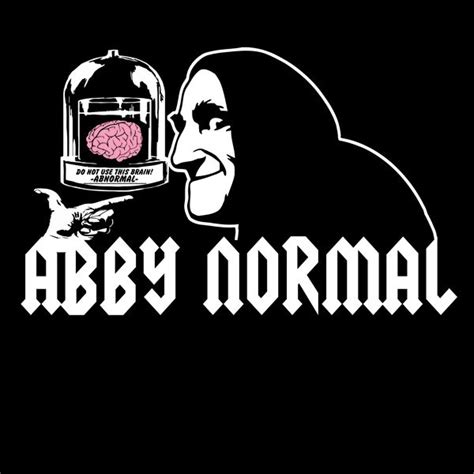 Are you saying that you put an abnormal brain in a 7 foot. Abby Normal | T shirt, T shirts for women, Great t shirts