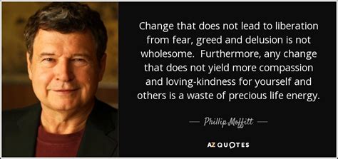 Phillip Moffitt quote: Change that does not lead to ...