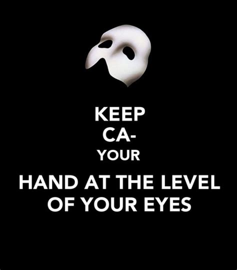 The phantom of the opera quotes and analysis you will beg my pardon, one day, for all those ugly words, raoul, and when you do i shall forgive you! this quote succinctly captures the essential features of raoul's character. Phantom Of The Opera Keep Calm Quotes. QuotesGram