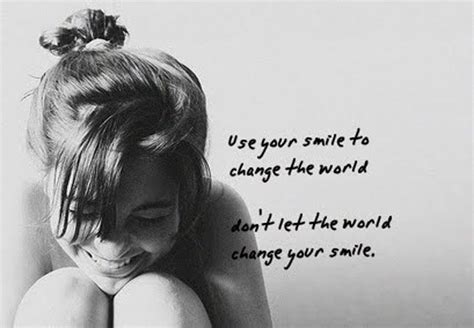 When my soul saw you quote. Use your smile to change the world. Don't let the world change your smile. | Cheer up quotes ...