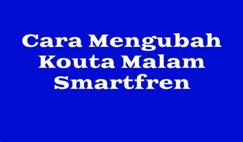 Anda bisa mulai memakainya di waktu yang sudah disebutkan di atas. Cara Merubah Kuota Malam Smartfren