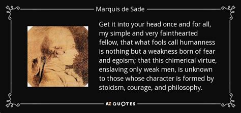 Marquis de Sade quote: Get it into your head once and for ...