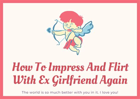 Truthfully it's no harder to impress a woman than it is to impress anyone else. How To Impress And Flirt With Ex Girlfriend Again - Best ...