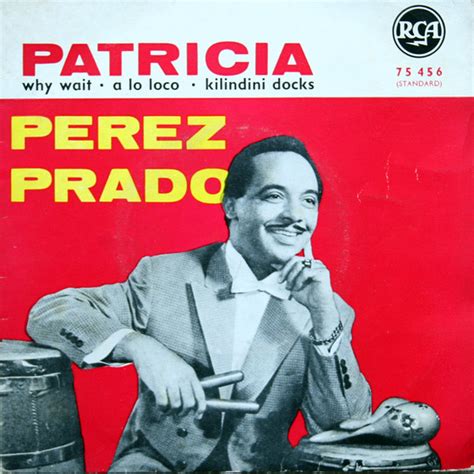 Get all the lyrics to songs by pérez prado and join the genius community of music scholars to learn the meaning behind the lyrics. Perez Prado - Patricia (Vinyl) | Discogs