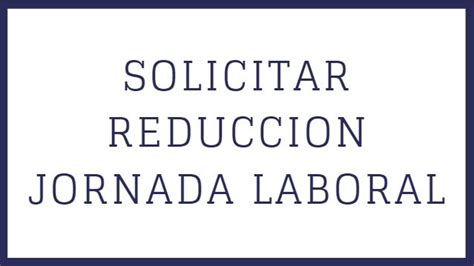 14742 resultados para modelo carta reduccion jornada laboral. Descubre cómo solicitar la Reducción de la Jornada Laboral