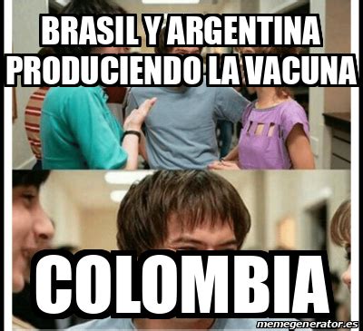 Compartimos datos verídicos y de fuentes oficiales como #minsalud. Meme Personalizado - Brasil y Argentina produciendo la ...