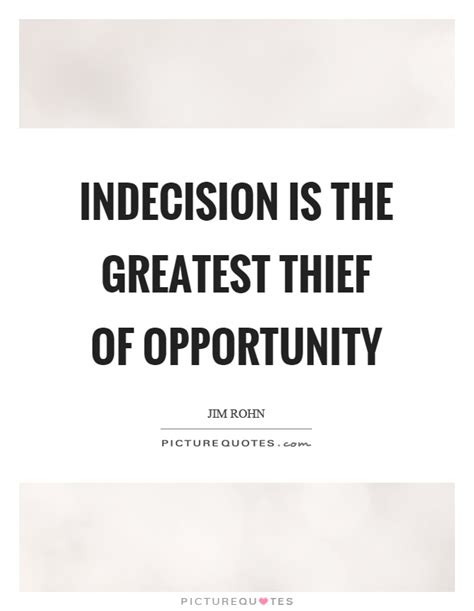 By the quotesmaster · february 9, 2019. Indecision is the greatest thief of opportunity | Picture ...