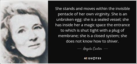 Maybe you would like to learn more about one of these? Angela Carter quote: She stands and moves within the ...